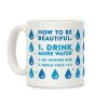 How To Be Beautiful: Drink More Water Coffee Mug