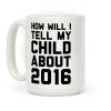How Will I Tell My Child About 2016 Coffee Mug