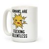 Humans Are Fucking Relentless Coffee Mug