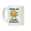 Humans Are Fucking Relentless Coffee Mug