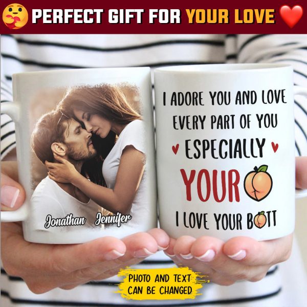 I Adore You And Love Every Part Of You - Upload Image, Gift For Couples - Personalized Mug