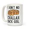 I Ain't No Challah Back Girl Coffee Mug