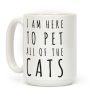 I Am Here To Pet All Of The Cats Coffee Mug