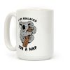 I Am Koalafied For a Nap Coffee Mug