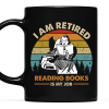 I Am Retired Reading Books Is My Job For Women Book Lovers Gift Mug