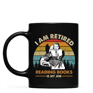 I Am Retired Reading Books Is My Job For Women Book Lovers Gift Mug
