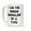 I Am The Human Equivalent Of A Typo Coffee Mug