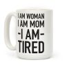 I Am Woman, I Am Mom, I Am Tired Coffee Mug