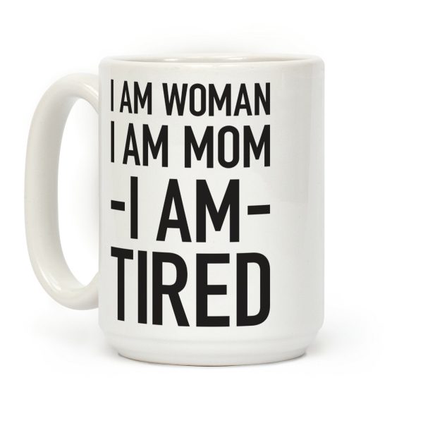 I Am Woman, I Am Mom, I Am Tired Coffee Mug