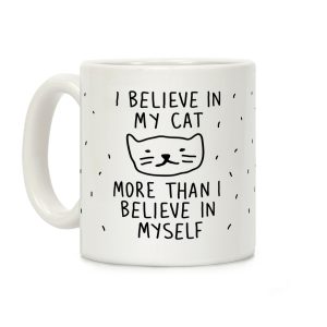 I Believe In My Cat More Than I Believe In Myself Coffee Mug