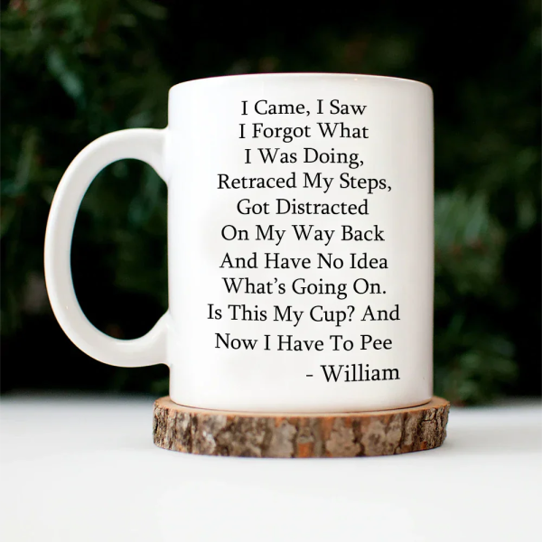 I Came I Saw I Forgot What I Was Doing - Personalized Mug