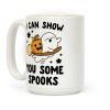 I Can Show You Some Spooks Coffee Mug