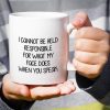 I Cannot Be Held Responsible For What My Face Does Coffee Mug Funny Sarcastic Gift for Friends Coworker