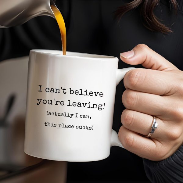 I Can't Believe You're Leaving This Place Sucks - Personalized Custom Coffee Mug - COL067_MG