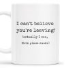 I Can't Believe You're Leaving This Place Sucks - Personalized Custom Coffee Mug - COL067_MG