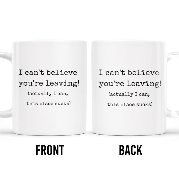 I Can't Believe You're Leaving This Place Sucks - Personalized Custom Coffee Mug - COL067_MG