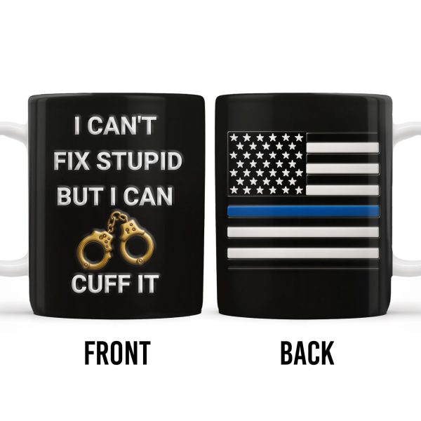 I Can't Fix Stupid But I Can Cuff It, Handcuffs and Thin Blue Line Flag - Personalized Custom Coffee Mug - OFC017_MG