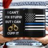 I Can't Fix Stupid But I Can Cuff It, Handcuffs and Thin Blue Line Flag - Personalized Custom Coffee Mug - OFC017_MG