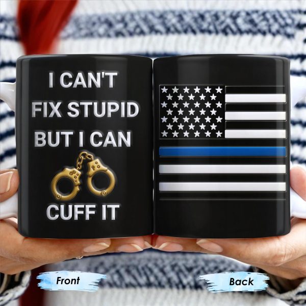 I Can't Fix Stupid But I Can Cuff It, Handcuffs and Thin Blue Line Flag - Personalized Custom Coffee Mug - OFC017_MG