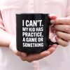 I Can't My Kid Has Practice Coffee Mug Funny Sports Mom Dad Gift for Parents
