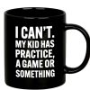 I Can't My Kid Has Practice Coffee Mug Funny Sports Mom Dad Gift for Parents