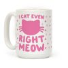 I Cat Even Right Meow Coffee Mug