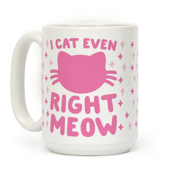 I Cat Even Right Meow Coffee Mug