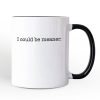 I Could Be Meaner Personalized Mug, Sarcastic Quote Minimalist Gift with Custom Name