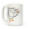 I Do What I Want Goose Coffee Mug
