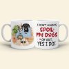 I Don't Always Spoil My Dogs, Gift For Dog Lover, Personalized Mug, Dog Lover Mug