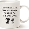 I Don't Care Who Dies in a Movie As Long as the Dog Lives Coffee Mug Funny Dog Lover Gift for Dog Mom Dad Women Men