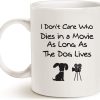 I Don't Care Who Dies in a Movie As Long as the Dog Lives Coffee Mug Funny Dog Lover Gift for Dog Mom Dad Women Men