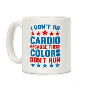 I Don't Do Cardio Because These Colors Don't Run Coffee Mug