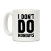 I Don't Do Mondays Coffee Mug