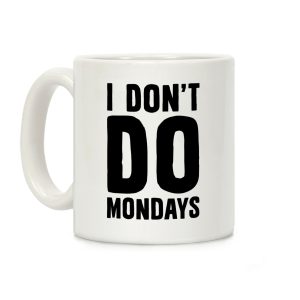 I Don't Do Mondays Coffee Mug