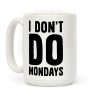 I Don't Do Mondays Coffee Mug