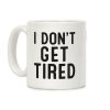 I Don't Get Tired Coffee Mug