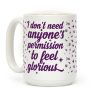I Don't Need Anyone's Permission To Feel Glorious Coffee Mug