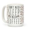 I Don't Need Sleep I Need Coffee Coffee Mug