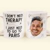 I Don't Need Therapy I Just Need To Go Traveling - Personalized Photo Mug