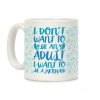 I Don't Want To Be An Adult I Want To Be A Mermaid Coffee Mug