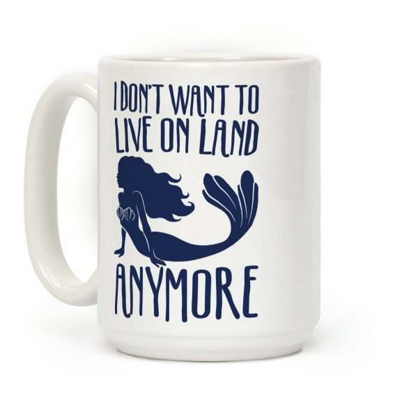 I Don't Want To Live On Land Anymore Coffee Mug