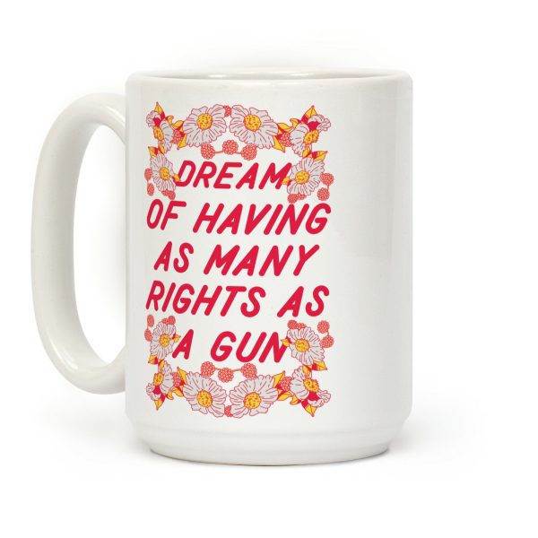 I Dream of Having as Many Rights as a Gun Coffee Mug