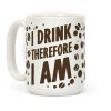 I Drink, Therefore I Am Coffee Mug