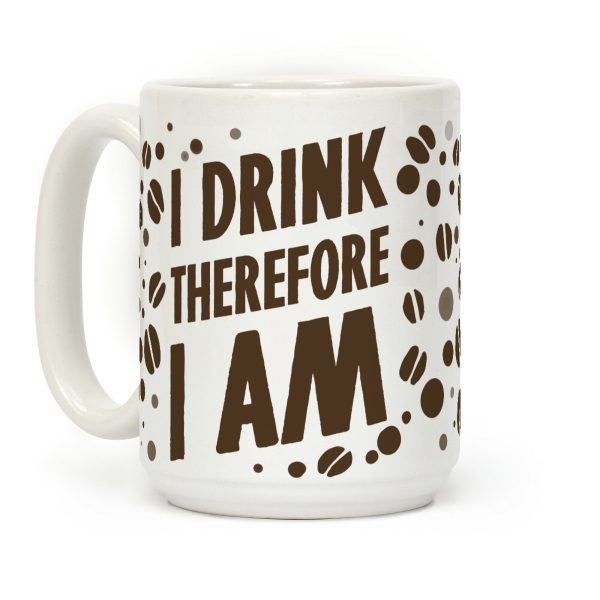 I Drink, Therefore I Am Coffee Mug