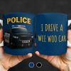 I Drive A Wee Woo Car, Police Car - Personalized Custom Coffee Mug - OFC010_MG