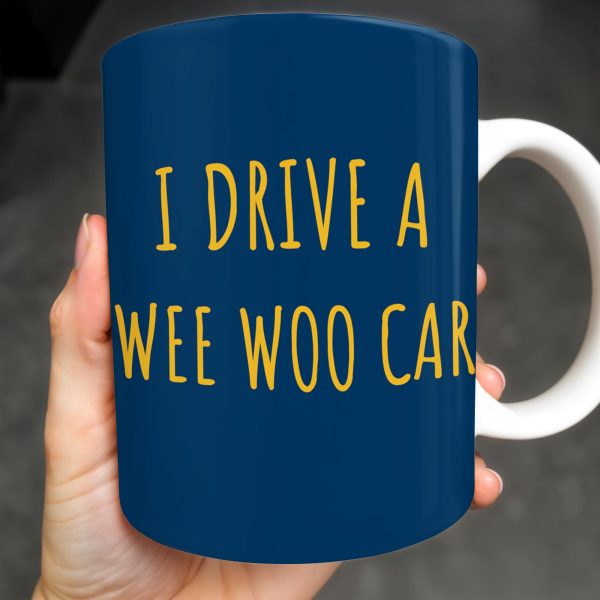 I Drive A Wee Woo Car, Police Car - Personalized Custom Coffee Mug - OFC010_MG