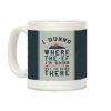 I Dunno Where the Ef I'm Going But I'm Going There Coffee Mug
