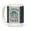 I Dunno Where the Ef I'm Going But I'm Going There Coffee Mug