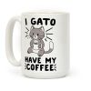 I Gato Have My Coffee Coffee Mug